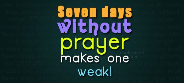 seven days without prayer makes one weak